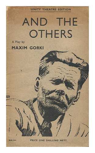 GORKI, MAXIM - And the Others : a Play
