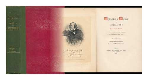 HARLAND, JOHN (1806-1868) - Ballads and Songs of Lancashire, Ancient and Modern / Collected, Compiled, and Edited, with Notes, by John Harland