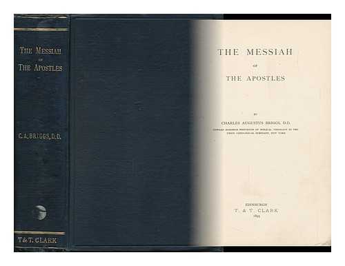 BRIGGS, CHARLES AUGUSTUS (1841-1913) - The Messiah of the Apostles