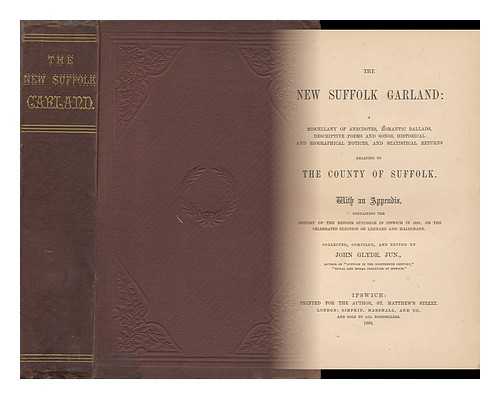 GLYDE, JOHN - The New Suffolk Garland : a Miscellany of Anecdotes, Romantic Ballads, Descriptive Poems and Songs, Historical and Biographical Notices, and Statistical Returns Relating to the County of Suffolk : with an Appendix, Containing the History of the Reform....