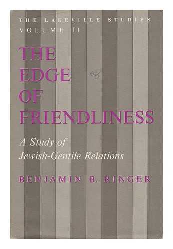 RINGER, BENJAMIN BERNARD (1920-) - The Edge of Friendliness : a Study of Jewish-Gentile Relations