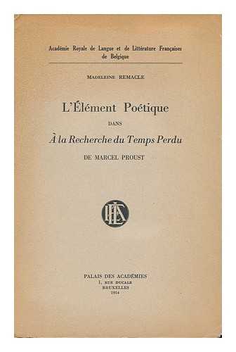 Remacle, Madeleine - L'Element Poetique Dans a La Recherche Du Temps Perdu De Marcel Proust / Madeleine Remacle