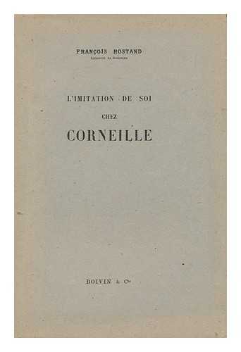 ROSTAND, FRANCOIS (1921-) - L' Imitation De Soi Chez Corneille