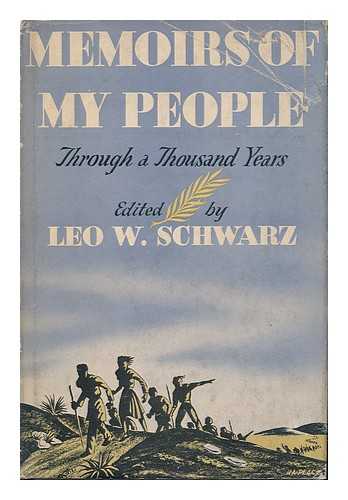 SCHWARZ, LEO WALDER (1906-) ED. - Memoirs of My People through a Thousand Years