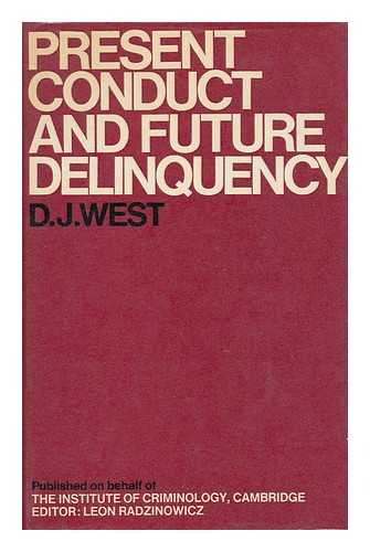 WEST, DONALD JAMES (1924-) - Present Conduct and Future Delinquency : First Report of the Cambridge Study in Delinquent Development