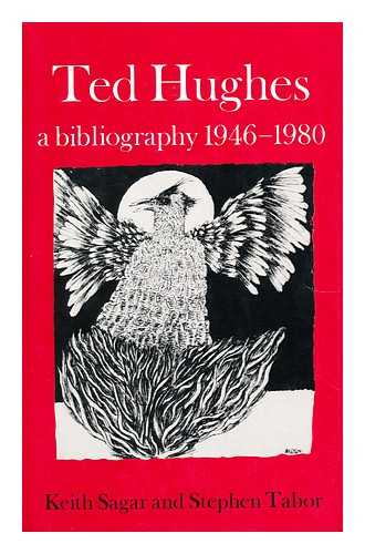 SAGAR, KEITH M. TABOR, STEPHEN - Ted Hughes A Bibliography 1946-1980