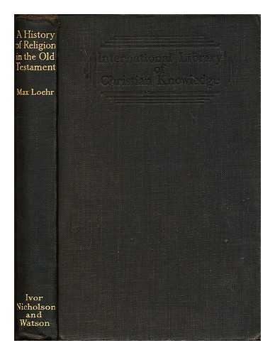 LOEHR, MAX RICHARD HERMANN (1864-1931) - A History of Religion in the Old Testament