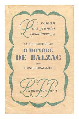 BENJAMIN, RENE (1885-1948) - La Prodigieuse Vie D'Honore De Balzac