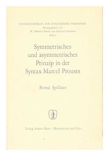 SPILLNER, BERND - Symmetrisches Und Asymmetrisches Prinzip in Der Syntax Marcel Prousts; Ein Beitrag Zur Geschichte Des Franzo¨sischen Prosastils