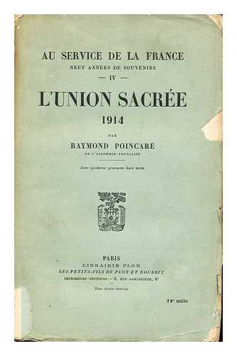 POINCARE, RAYMOND (1860-1934) - Au Service De La France--Neuf Annees De Souvenirs 4 , L'Union Sacree, 1914