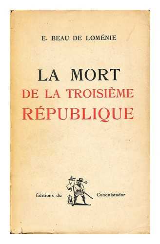 BEAU DE LOMENIE, EMMANUEL (1896-1974) - La Mort De La Troisieme Republique