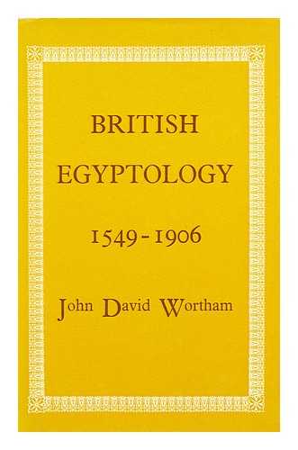 WORTHAM, JOHN DAVID (1941-) - British Egyptology : 1549-1906 1549-1906