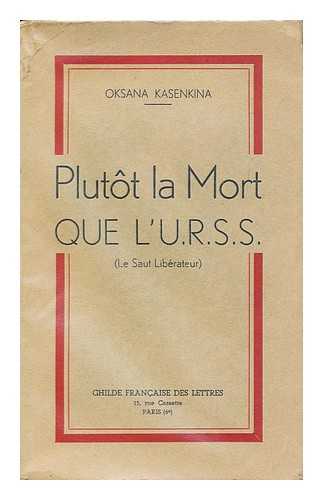 KASENKINA, OKSANA STEPANOVNA (1896-) - Plutot La Mort Que L'U. R. R. S. ; Le Saut Liberateur