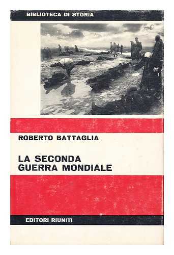 BATTAGLIA, ROBERTO - La Seconda Guerra Mondiale. Problemi E Nodi Cruciali