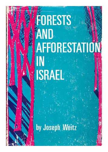 WEITZ, JOSEPH. ARNON, ISAAC - Forests and Afforestation in Israel