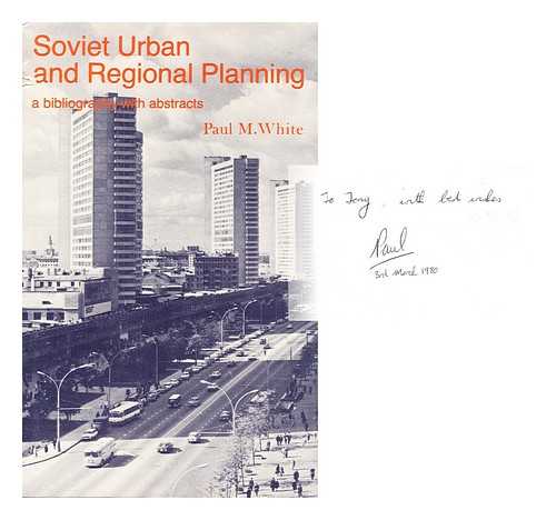 WHITE, PAUL M - Soviet Urban and Regional Planning: a Bibliography with Abstracts