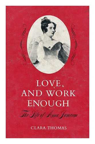 THOMAS, CLARA MCCANDLESS - Love and Work Enough; the Life of Anna Jameson