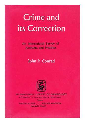 CONRAD, JOHN PHILLIPS (1913-) - Crime and its Correction: an International Survey of Attitudes and Practices