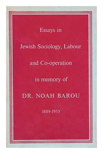 INFIELD, HENRIK F. - Essays in Jewish Sociology, Labour and Co-Operation: in Memory of Dr. Noah Barou, 1889-1955 / Edited by Henrik F. Infield