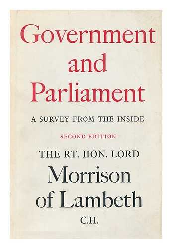 MORRISON, HERBERT (1888-1965) - Government and Parliament : a Survey from the Inside