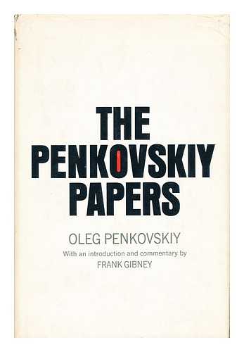 PENKOVSKIY, OLEG VLADIMIROVICH (1919-1963) - The Penkovskiy Papers; Foreword by Edward Crankshaw, Translated by Peter Deriabin; Introduction and Commentary by Frank Gibney