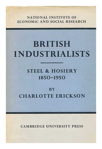 ERICKSON, CHARLOTTE - British Industrialists : Steel and Hosiery, 1850-1950