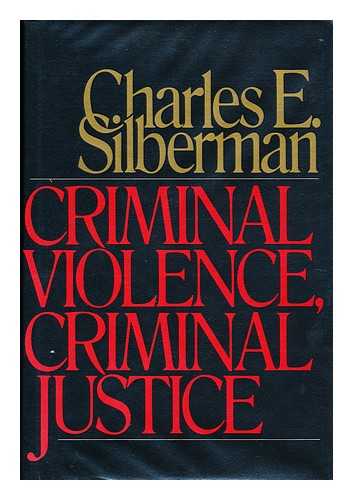 SILBERMAN, CHARLES E. (1925-) - Criminal Violence, Criminal Justice