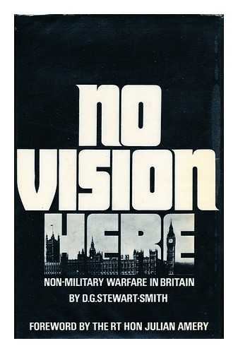 STEWART -SMITH, GEOFFREY - No Vision Here : Non-Military Warfare in Britain