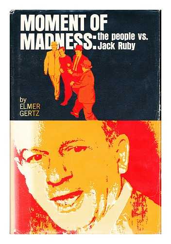Gertz, Elmer (1906-) - Moment of Madness: the People Vs. Jack Ruby. / with a Pref. by Jon R. Waltz
