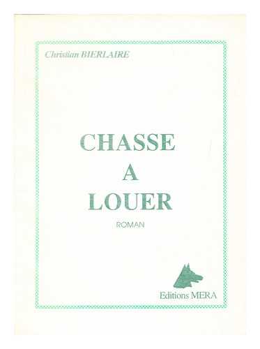 BIERLAIRE, CHRISTIAN - Chasse a Louer : Roman