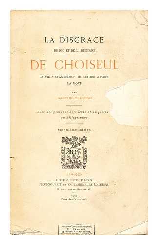 MAUGRAS, GASTON (1850-) - La Disgrace Du Duc Et De La Duchesse De Choiseul