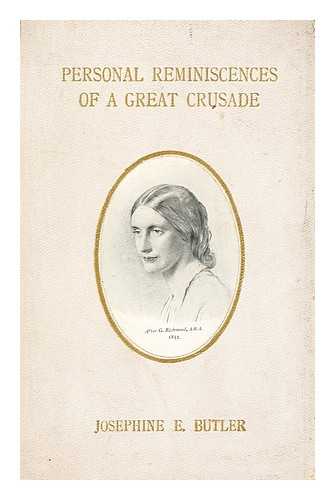BUTLER, JOSEPHINE ELIZABETH GREY (1828-1906) - Personal Reminiscences of a Great Crusade