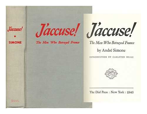 SIMONE, ANDRE (1893-1952) - J'accuse! The Men Who Betrayed France, by Andre Simone; Introduction by Carleton Beals