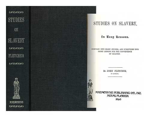 Fletcher, John (1791-1862) - Studies on Slavery, in Easy Lessons. Compiled Into Eight Studies, and Subdivided Into Short Lessons for the Convenience of Readers