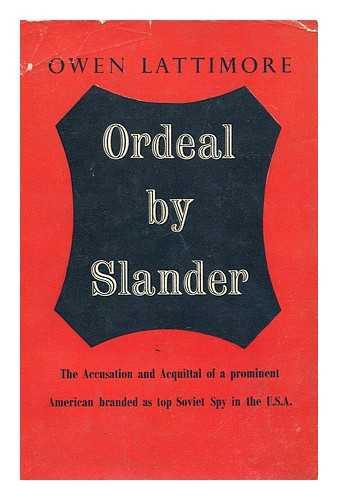 LATTIMORE, OWEN (1900-) - Ordeal by Slander