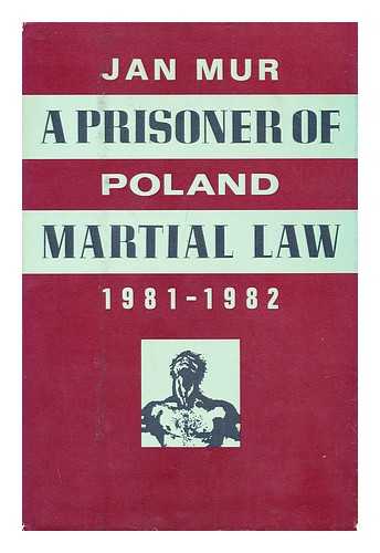 MUR, JAN - A Prisoner of Martial Law : Poland, 1981-1982 / Jan Mur ; Translated by Lillian Vallee