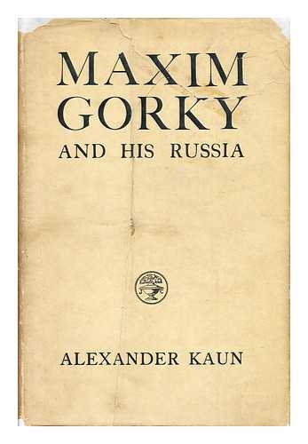 KAUN, ALEXANDER (1889-1944) - Maxim Gorky and His Russia