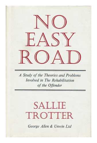 TROTTER, SALLIE - No Easy Road : a Study of the Theories and Problems Involved in the Rehabilitation of the Offender