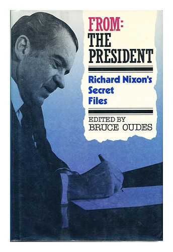 NIXON, RICHARD MILHOUS (1913-1994) - From the President: Richard Nixon's Secret Files / Edited by Bruce Oudes
