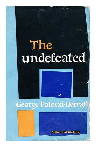 PALOCZI-HORVATH, GEORGE (1908-) - The Undefeated