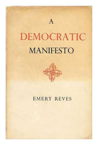 Reves, Emery (1904-1981) - A Democratic Manifesto