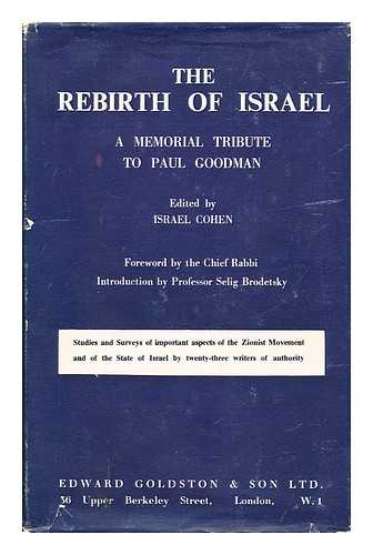 COHEN, ISRAEL (1879-1961) (ED. ) - The Rebirth of Israel : a Memorial Tribute to Paul Goodman / Edited by Israel Cohen ; with a Foreword by the Chief Rabbi (Israel Brodie) and Introd. by S. Brodetsky