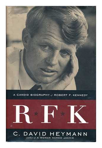 HEYMANN, CLEMENS DAVID (1945-) - RFK : a Candid Biography of Robert F. Kennedy / C. David Heymann