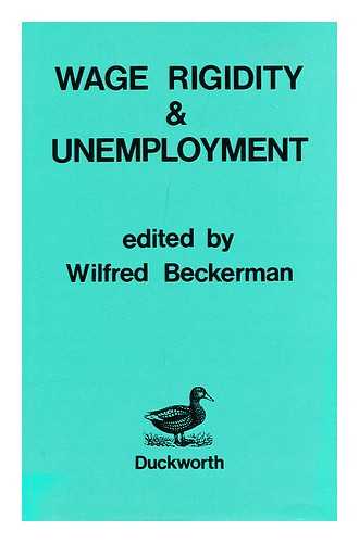 BECKERMAN, WILFRED - Wage Rigidity & Unemployment / Edited by Wilfred Beckerman