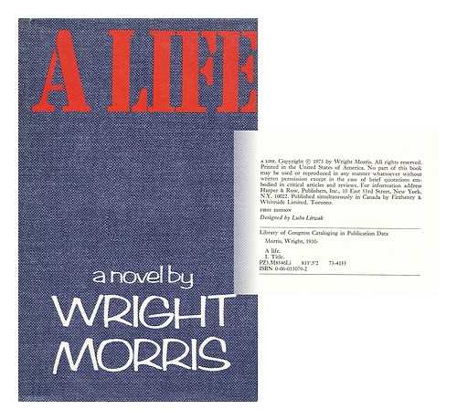 MORRIS, WRIGHT (1910-) - A Life