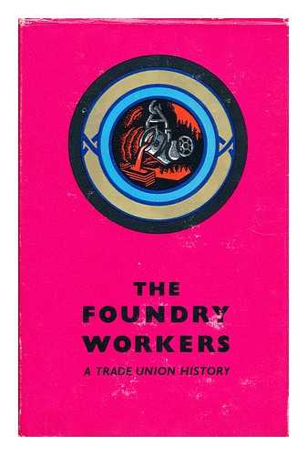 FYRTH, H. J. - The Foundry Workers A Trade Union History