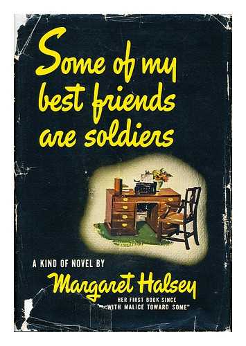 HALSEY, MARGARET (1910-) - Some of My Best Friends Are Soldiers, a Kind of Novel