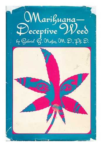 NAHAS, GABRIEL G. (1920-) - Marihuana-Deceptive Weed, by Gabriel G. Nahas. Foreword by W. D. M. Paton