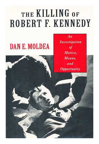 MOLDEA, DAN E - The Killing of Robert F. Kennedy : an Investigation of Motive, Means, and Opportunity