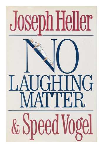 HELLER, JOSEPH - No Laughing Matter / Joseph Heller, Speed Vogel